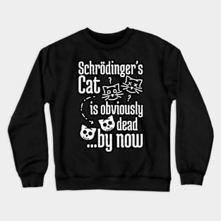 Schrödinger's Cat Humor distressed white print Crewneck Sweatshirt